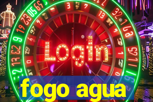 fogo agua